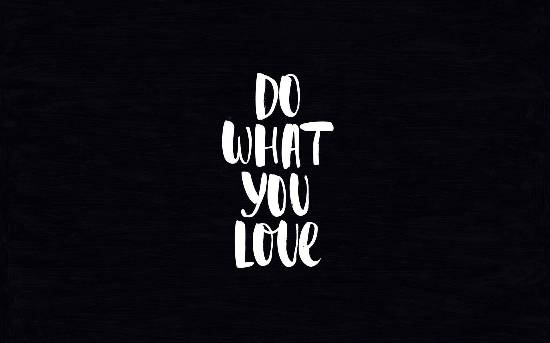 Do What You Love, Black wood grain background, White brush lettering Do What You Love, Black wood grain background, White brush lettering — 1920×1200 HD wallpaper