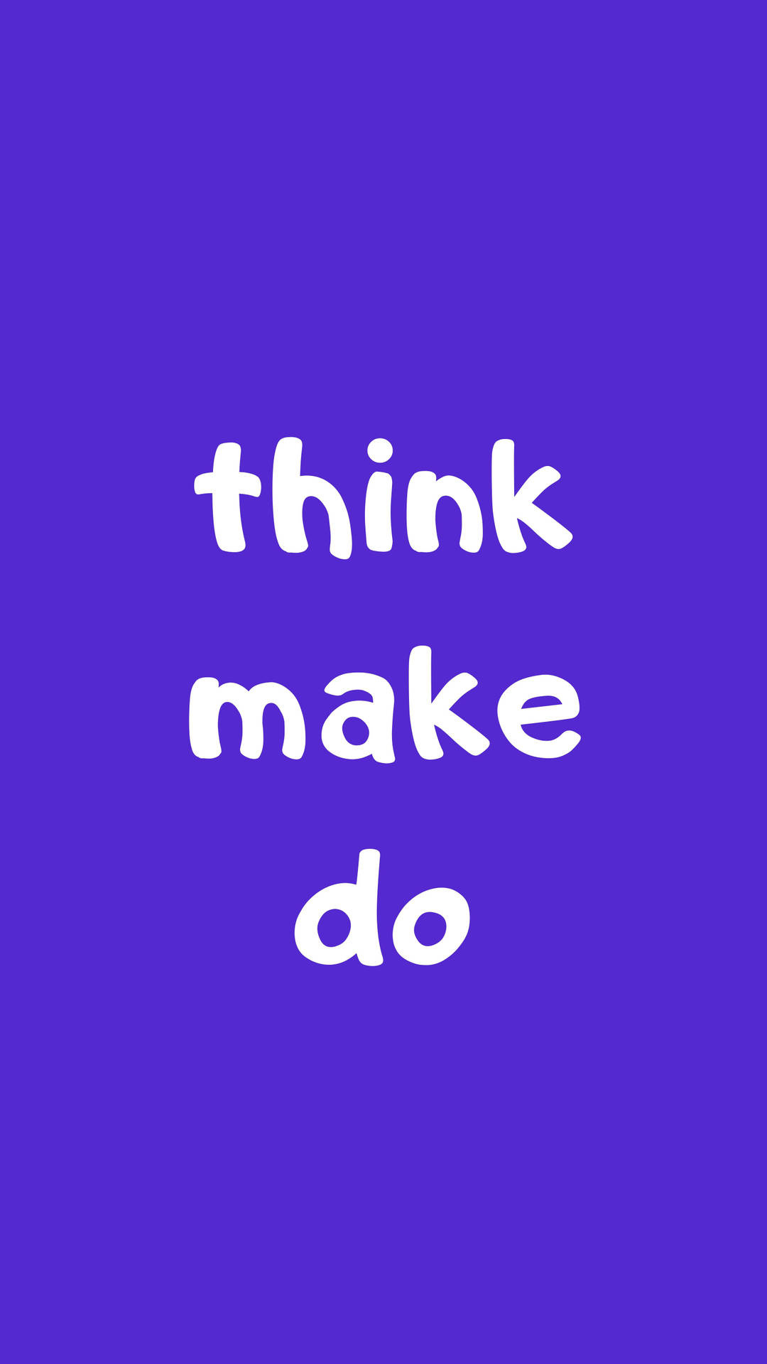 think make do, Solid purple background, Rounded typography think make do, Solid purple background, Rounded typography — 1080×1920 HD wallpaper